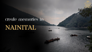 Travel Guide: Best Times to Visit Nainital and What to Explore